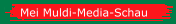 Mei Muldi-Media-Schau